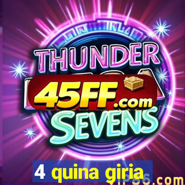 4 quina giria